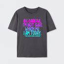 Be Careful I'm Not Sure Which Me I Am Today T-Shirt