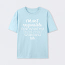 I'm Not Responsible For What My Face Does When You Talk T-Shirt