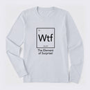 Wtf - The Element of Surprise Funny Science Long Sleeve T-Shirt