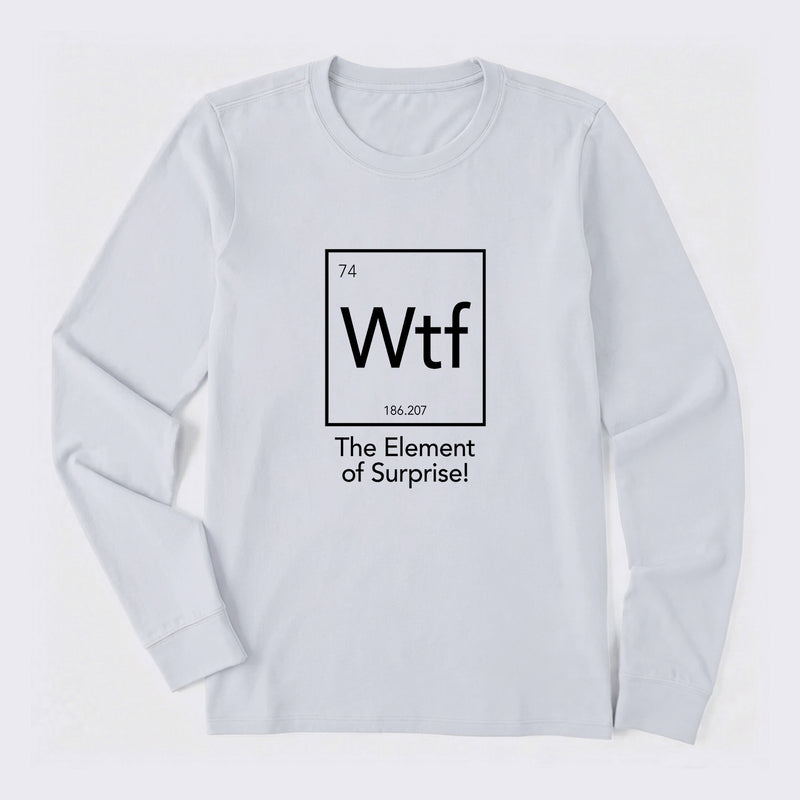 Wtf - The Element of Surprise Funny Science Long Sleeve T-Shirt
