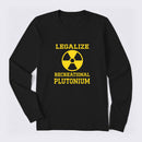 Legalize Recreational Plutonium Long Sleeve T-Shirt