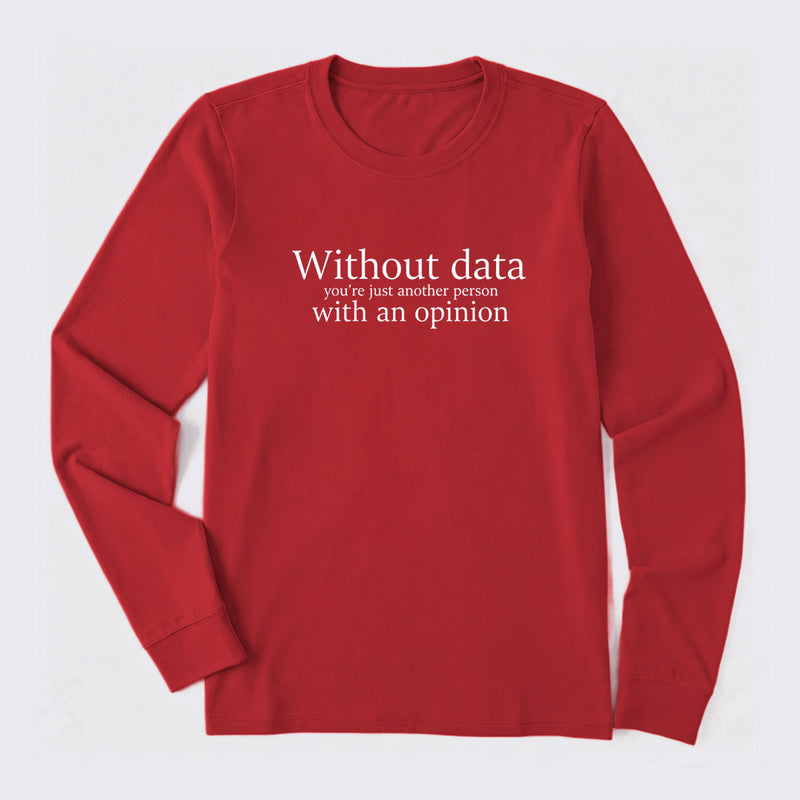 Without Data You're Just Another Person Long Sleeve T-Shirt
