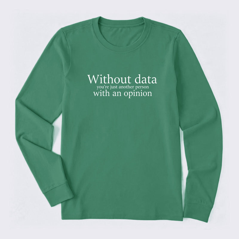 Without Data You're Just Another Person Long Sleeve T-Shirt