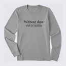 Without Data You're Just Another Person Long Sleeve T-Shirt