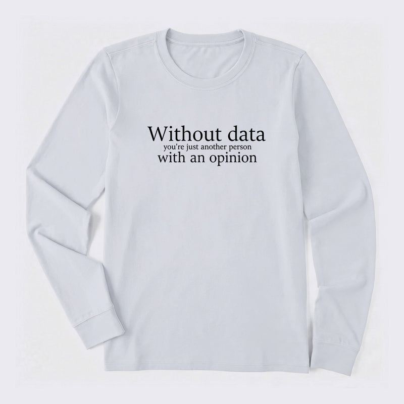 Without Data You're Just Another Person Long Sleeve T-Shirt