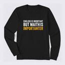 English is important but Math is importanter Long Sleeve T-Shirt