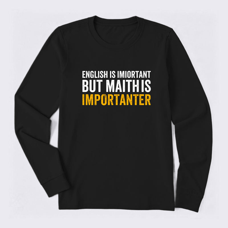 English is important but Math is importanter Long Sleeve T-Shirt