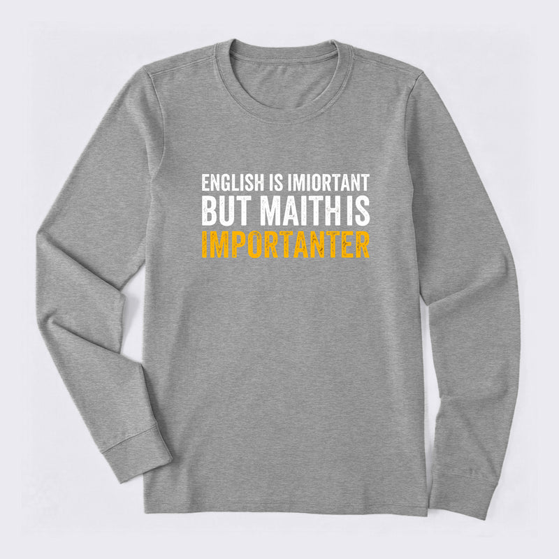 English is important but Math is importanter Long Sleeve T-Shirt