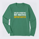 English is important but Math is importanter Long Sleeve T-Shirt