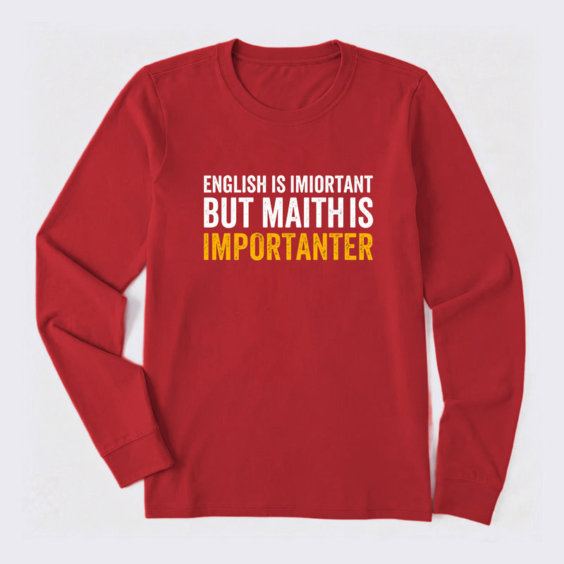 English is important but Math is importanter Long Sleeve T-Shirt