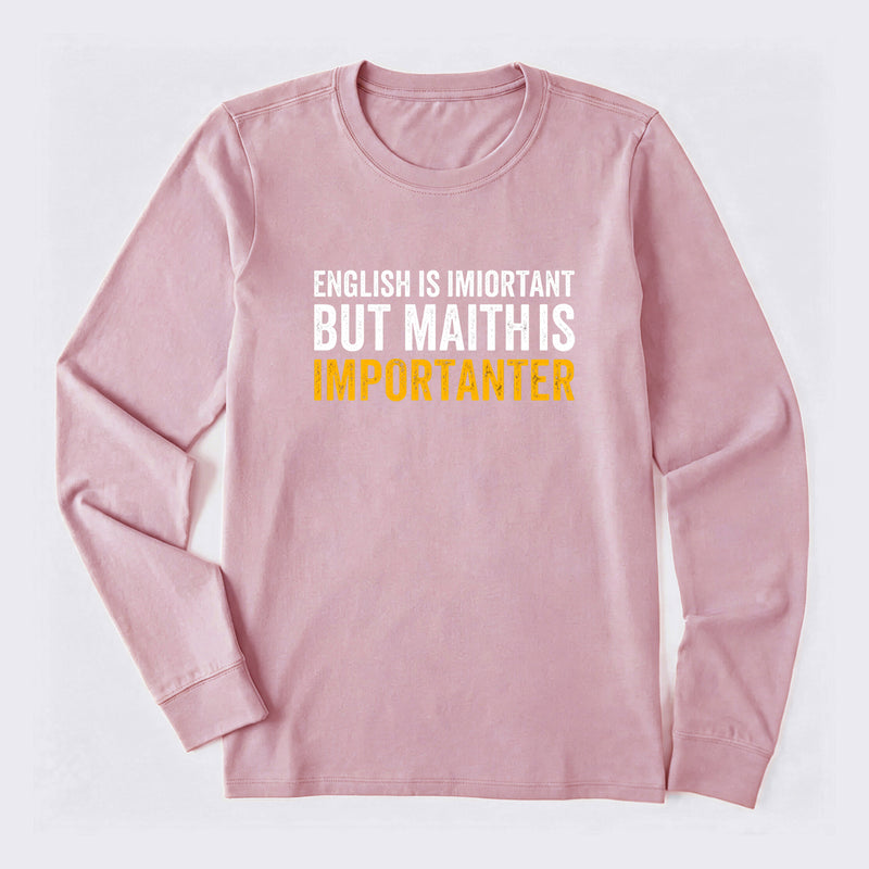 English is important but Math is importanter Long Sleeve T-Shirt