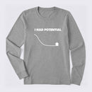 I Had Potential Science Long Sleeve T-Shirt