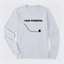 I Had Potential Science Long Sleeve T-Shirt