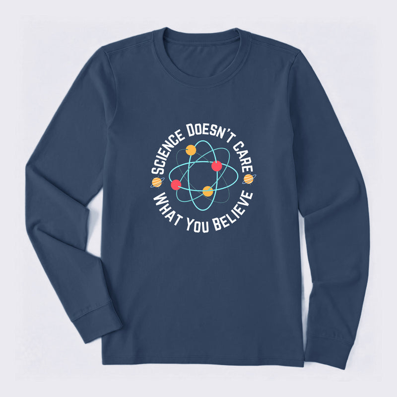 Science doesn't care what you believe Science Long Sleeve T-Shirt