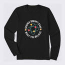 Science doesn't care what you believe Science Long Sleeve T-Shirt