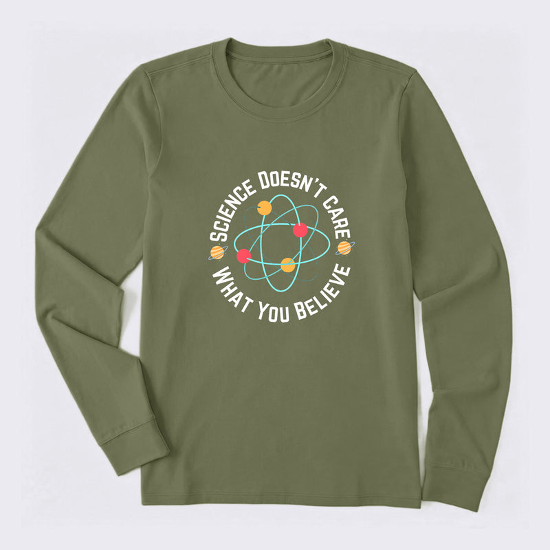 Science doesn't care what you believe Science Long Sleeve T-Shirt