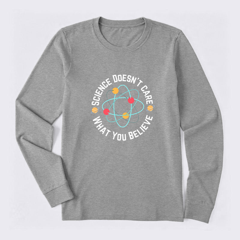 Science doesn't care what you believe Science Long Sleeve T-Shirt
