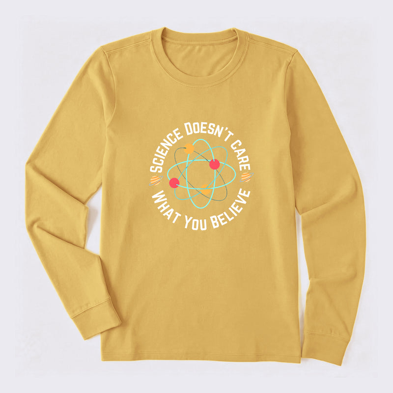 Science doesn't care what you believe Science Long Sleeve T-Shirt
