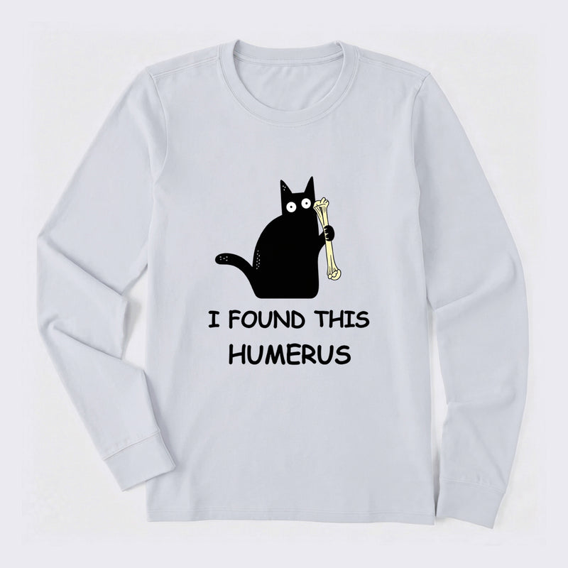 I Found This Humerus Long Sleeve T-Shirt