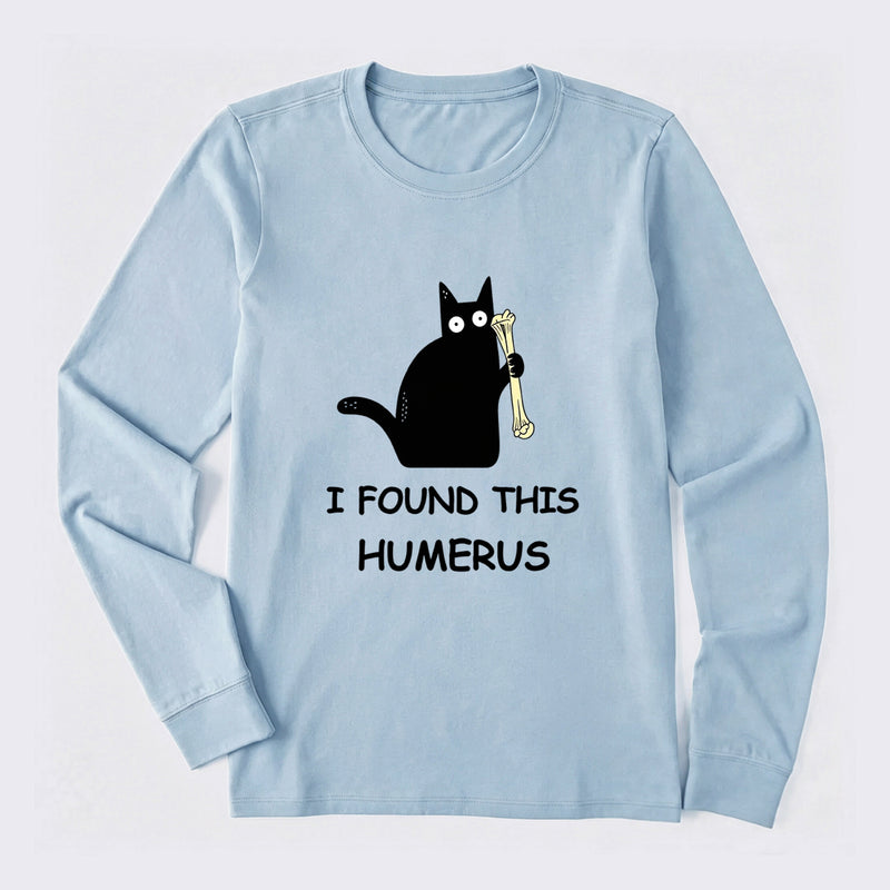 I Found This Humerus Long Sleeve T-Shirt