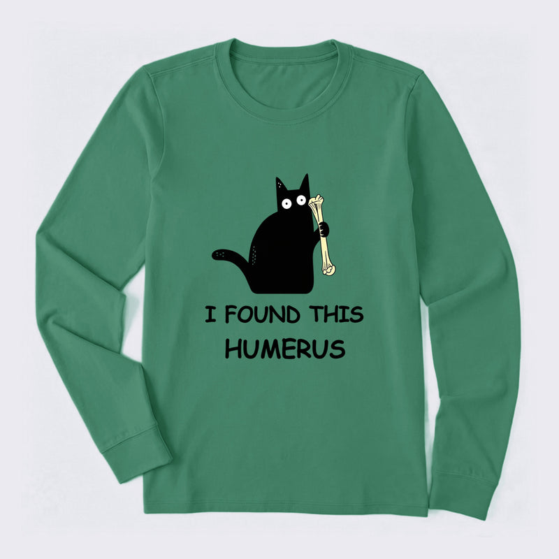 I Found This Humerus Long Sleeve T-Shirt