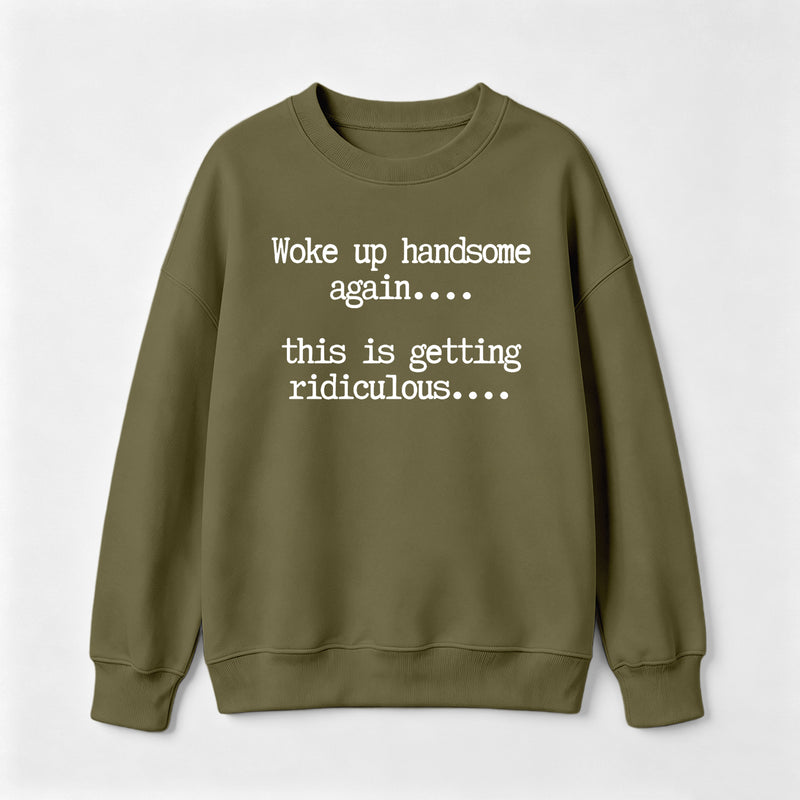 Woke Up Handsome Again Funny Self Confidence Sweatshirt