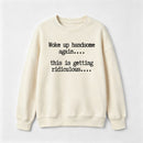 Woke Up Handsome Again Funny Self Confidence Sweatshirt