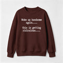 Woke Up Handsome Again Funny Self Confidence Sweatshirt