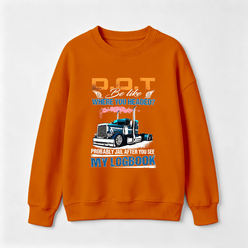 D.O.T. Be Like Funny Trucker Sweatshirt