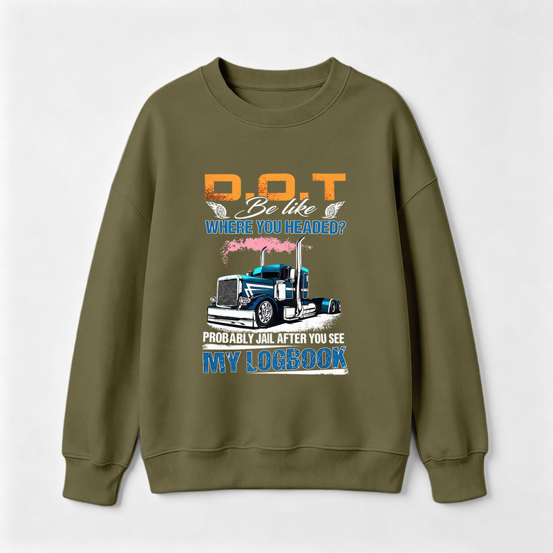 D.O.T. Be Like Funny Trucker Sweatshirt