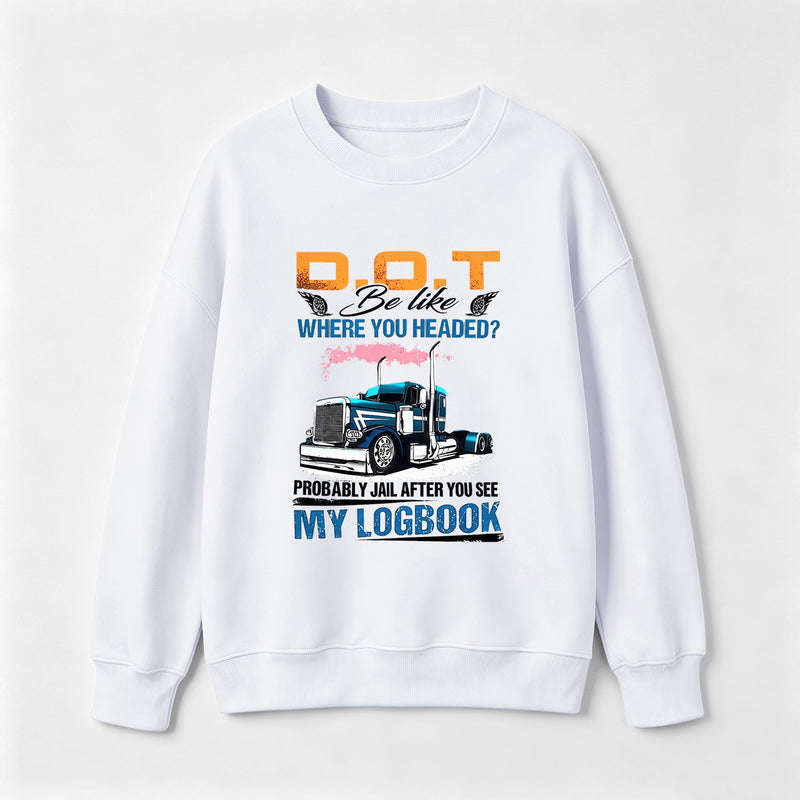 D.O.T. Be Like Funny Trucker Sweatshirt