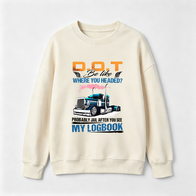 D.O.T. Be Like Funny Trucker Sweatshirt