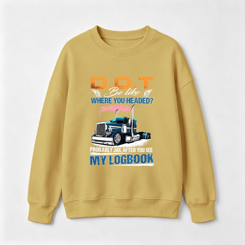 D.O.T. Be Like Funny Trucker Sweatshirt