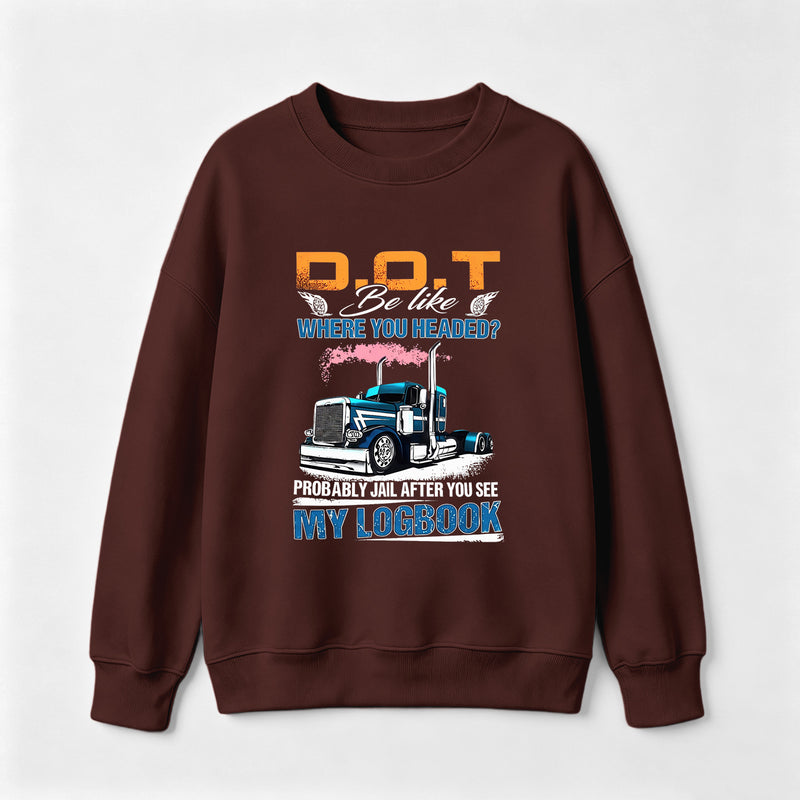 D.O.T. Be Like Funny Trucker Sweatshirt