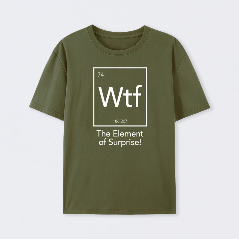 Army Green Wtf - The Element of Surprise Funny Science T-Shirt