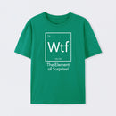 Green Wtf - The Element of Surprise Funny Science T-Shirt