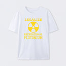White Legalize Recreational Plutonium T-Shirt