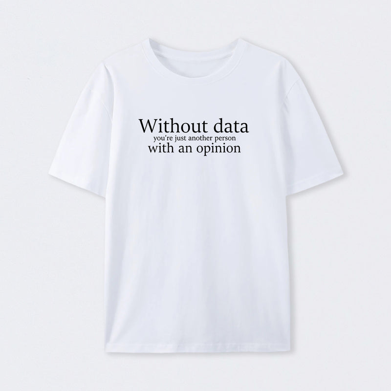 White Without Data You're Just Another Person T-Shirt