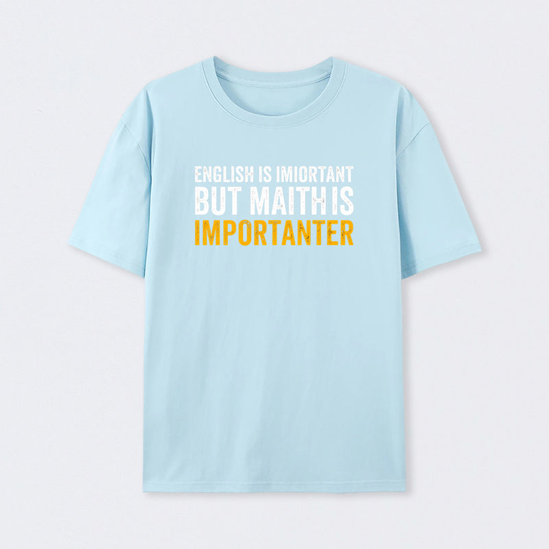 Light Blue English is important but Math is importanter T-Shirt