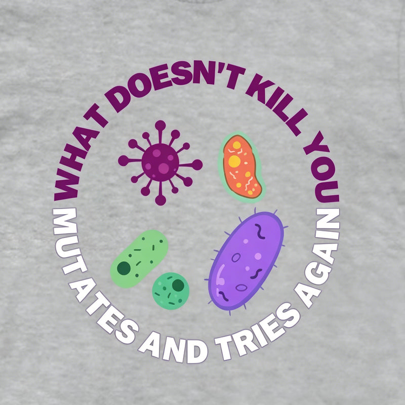 What doesn't kill you mutates and tries again Science Cotton Unisex T-Shirt