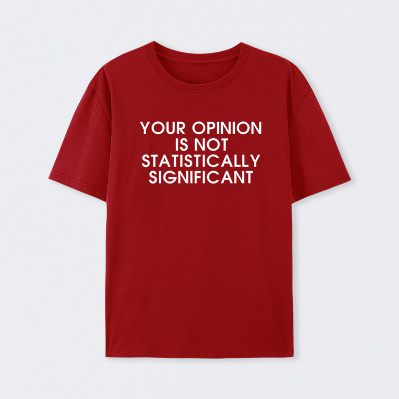 Red Your Opinion is not Statistically Significant T-Shirt