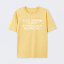 Yellow Your Opinion is not Statistically Significant T-Shirt