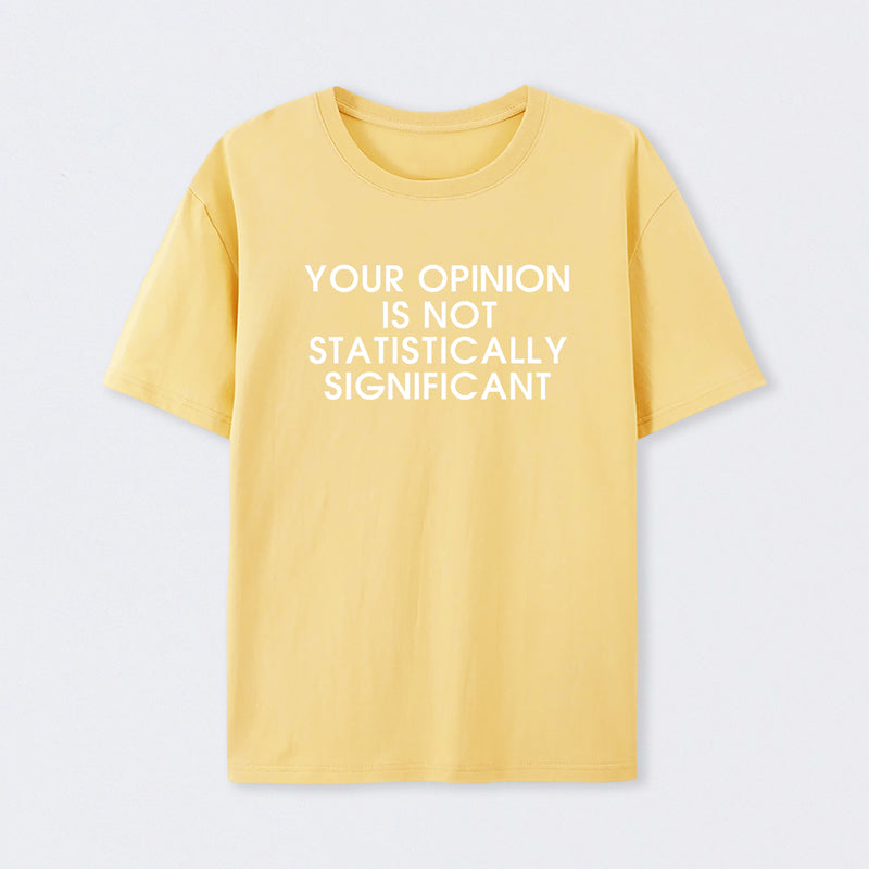 Yellow Your Opinion is not Statistically Significant T-Shirt