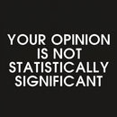 Your Opinion is not Statistically Significant Cotton Unisex T-Shirt