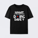 What Do You Think You're Doing Dave? T-Shirt