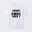 What Do You Think You're Doing Dave? T-Shirt