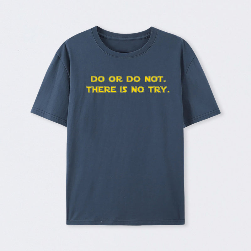 Do or do not. There is no try T-Shirt