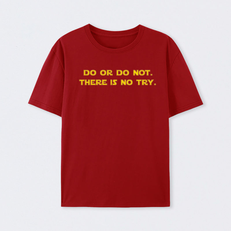 Do or do not. There is no try T-Shirt