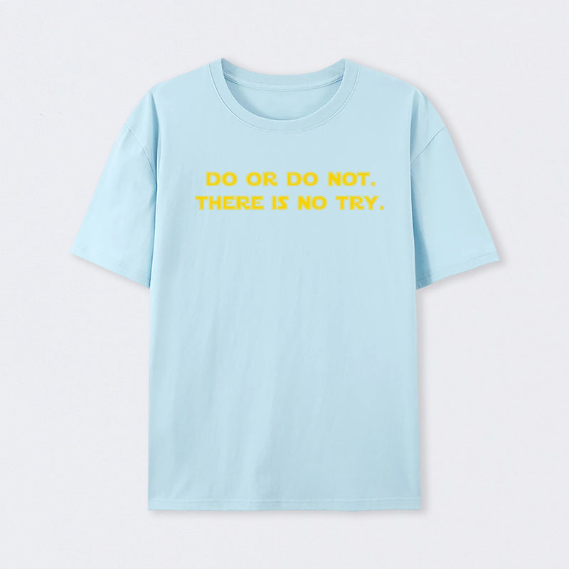 Do or do not. There is no try T-Shirt