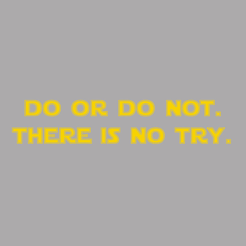 Do or do not. There is no try T-Shirt